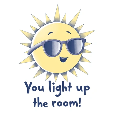 A large sun with a cheerful expression is wearing oversized sunglasses. The sun has rays extending outward in a circular pattern, filling the space with a sense of warmth. The sun's face is smiling, conveying a joyful atmosphere. Below the sun, in bold letters, the phrase "You light up the room!" is prominently displayed, ensuring it stands out against the background.