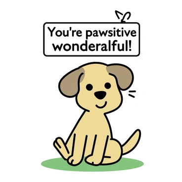 A brown dog with a wagging tail is sitting on the grass. The dog has bright, expressive eyes and floppy ears. Above the dog, there is a sign that reads "You're pawsitively wonderful!" in bold, cheerful letters. The background is simple, emphasizing the dog and the sign. The sunlight casts a soft glow around the scene, highlighting the dog's joyful demeanor.