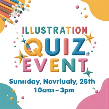 A vibrant poster featuring the text "Illustration Quiz Event" prominently displayed at the top in bold letters. Below, there are colorful graphics of various art supplies, including paintbrushes, palettes, and pencils, arranged artistically around the edges. The background is a gradient of bright colors, creating an energetic atmosphere. In the lower section of the poster, the date and time of the event are clearly listed in an eye-catching font, accompanied by decorative elements such as stars and swirls to enhance the excitement of the upcoming event.