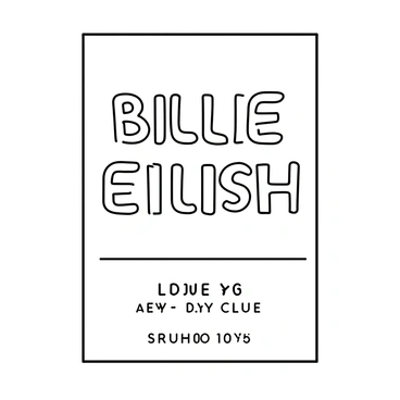 A concert poster featuring "Billie Eilish" in large, bold typography at the top. The background is a solid color, enhancing the text's visibility. "Billie Eilish" is centered prominently, with her name designed in a unique font. Below the name, there are details of the concert date and location in smaller text, maintaining the same font style. The overall composition is clean and minimalistic, focusing on the text elements without any additional imagery or distractions.