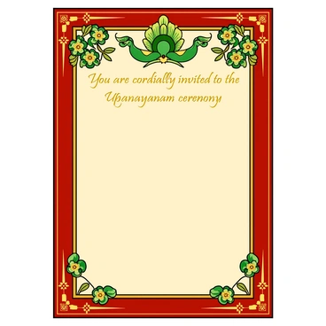 A rectangular invitation card featuring an ornate border made of gold and deep red colors. The background of the card is a soft cream color, enhancing the richness of the design. At the top, there are intricate traditional motifs of flowers and peacocks in vibrant green and gold tones. In the center, the text reads "You are cordially invited to the Upanayanam ceremony" in elegant calligraphy, highlighted with golden accents. Decorative elements with leaves and geometric patterns adorn the corners, adding to the overall festive feel of the card.