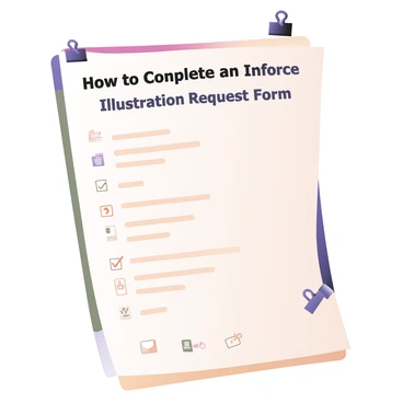 A digital flat illustration featuring a large sheet of paper titled "How to Complete an Inforce Illustration Request Form" at the center. The top of the sheet has a bold and clear font for the title, which is highlighted against a white background. Below the title, there are step-by-step numbered instructions in smaller print, each accompanied by small, simple illustrations that visually represent the instructions. The illustrations include icons such as a pencil, a checklist, a computer, and an envelope. The sheet appears to have a few colorful borders and a light watermark design in the background to add visual interest. A few paper clips are shown at the corners, giving a realistic touch to the scene.