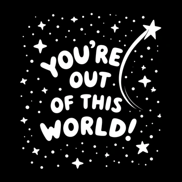 A vast galaxy filled with numerous stars and swirling cosmic dust. A prominent shooting star streaks across the scene, leaving a bright trail behind it. The words "You're out of this world!" are displayed prominently within the galaxy, surrounded by twinkling stars and celestial elements.